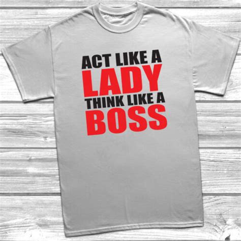 Act Like A Lady Think Like A Boss T Shirt Funny Shirt T For Her Boss Shirt Ebay