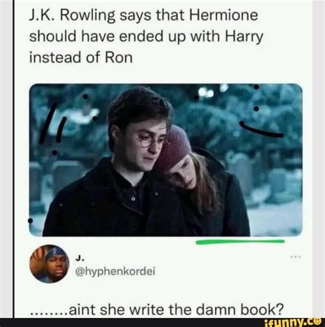 j k rowling says that hermione should have ended up with harry instead of ron hyphenkerdel