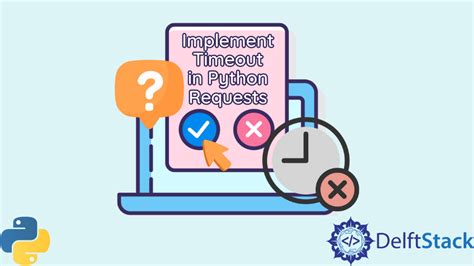 Implement Timeout In Python Requests Delft Stack
