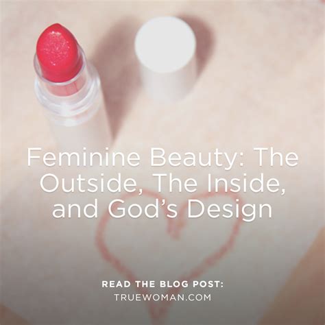 Feminine Beauty The Outside The Inside And Gods Design True Woman