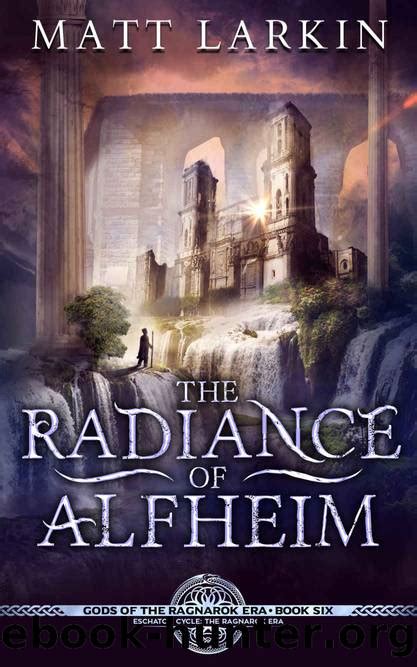 The Radiance Of Alfheim Eschaton Cycle Gods Of The Ragnarok Era Book
