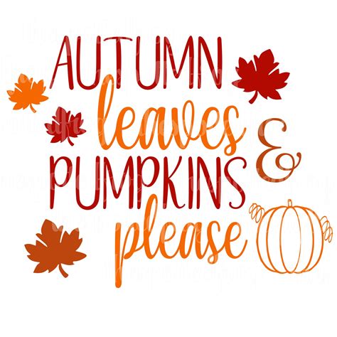 Autumn Leaves And Pumpkins Please Svg Png Etsy Fall Decal Autumn Leaves Autumn Quotes