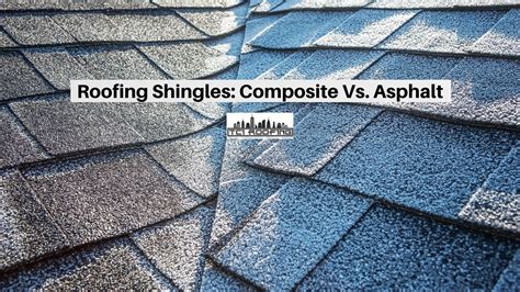Roofing Shingles Composite Vs Asphalt