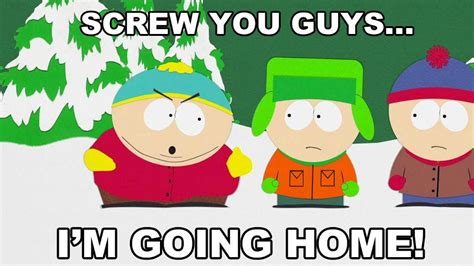 screw you guys i m going home south park south park in memes going home