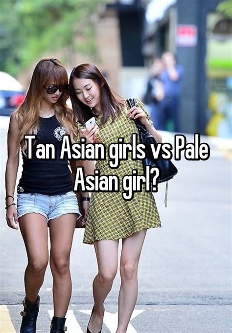 tan asian girls vs pale asian girl