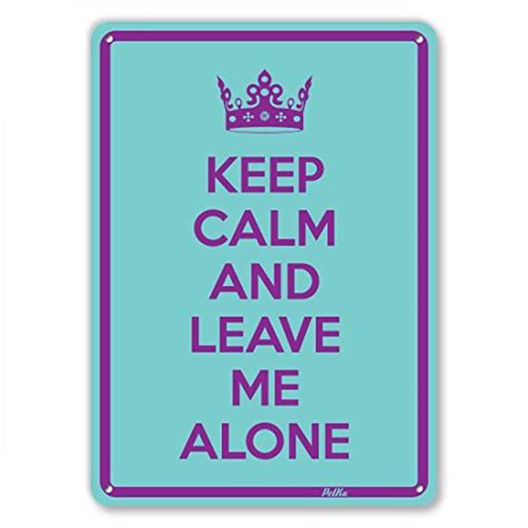 Keep Calm And Leave Me Alone 7x10 Aluminum Sign General General