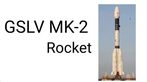 Gslv Mk 2 Rocket Detail Information By Faltu Scientist Youtube