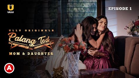 Palang Tod Mom And Daughter S01e01 2021 Hindi Hot Web Series Ullu Aagmaal