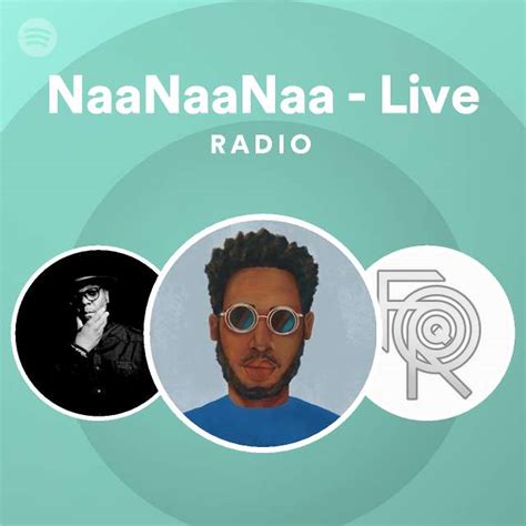 Naanaanaa Live Radio Playlist By Spotify Spotify