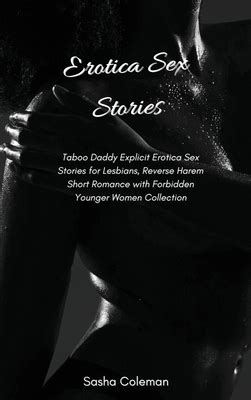 Erotica Sex Stories Taboo Daddy Explicit Erotica Sex Stories For Lesbians Reverse Harem Short