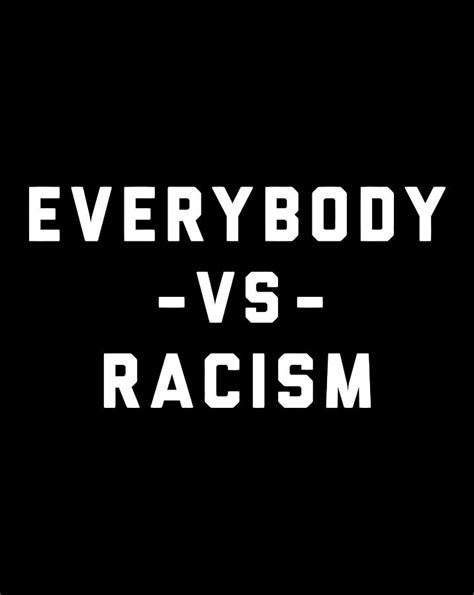 Everybody Vs Racism Anti Racism Fight Racism Digital Art By Luke Henry