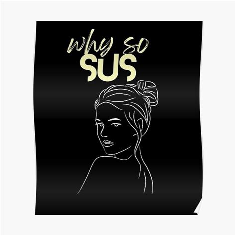 Why So Sus X Youre Sus Poster For Sale By Tahaanjumnasir Redbubble