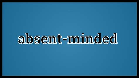 What Absent Minded Means Youtube