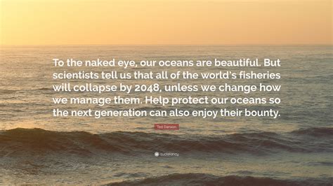 Ted Danson Quote To The Naked Eye Our Oceans Are Beautiful But
