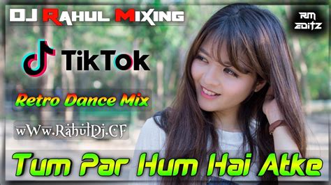 Tum Par Hum Hai Atke Yara New Version Remix Fully Retro Dance Mix Dj Rahul Mixing Youtube