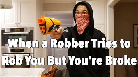 When A Robber Tries To Rob You But Youre Broke Youtube