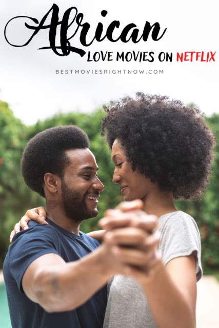 All The Best African Love Movies On Netflix Best Movies Right Now