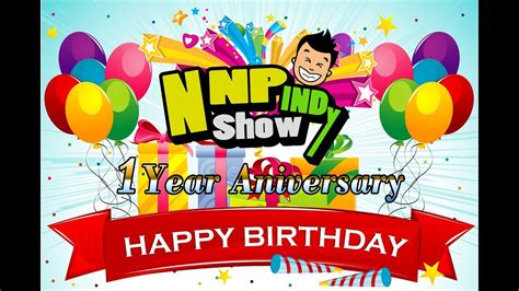 Happy Birthday 1 Year Aniversary Nnp Indy Show Youtube
