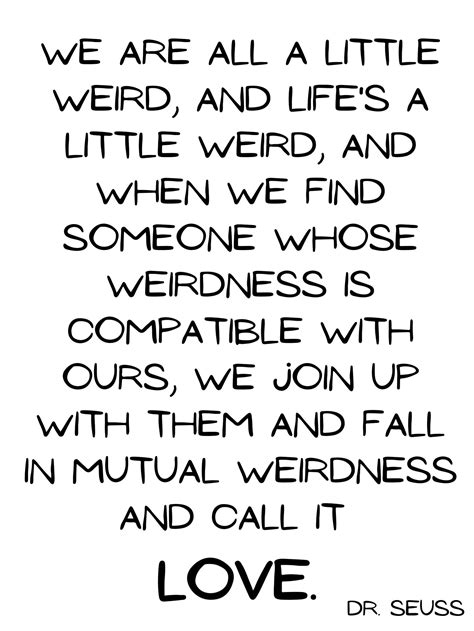 We Are All A Little Weird Dr Seuss Quote Love Valentines Etsy