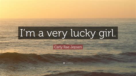 Carly Rae Jepsen Quote Im A Very Lucky Girl 7 Wallpapers