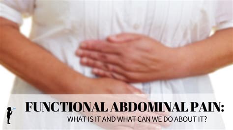 Functional Abdominal Pain What Is It And What Can We Do About It