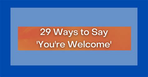 29 Ways To Say Youre Welcome