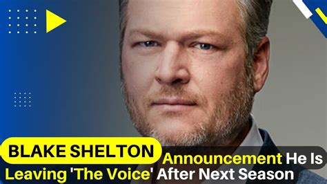 Blake Shelton Announcement He Is Leaving The Voice After Next Season