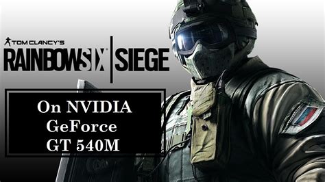 Rainbow Six Siege On Nvidia Geforce Gt 540m Youtube