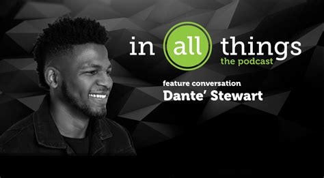 podcast shouting feature conversation danté stewart in all things