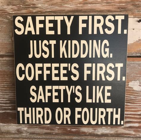 Safety First Just Kidding Coffees First Safetys Like Third Or