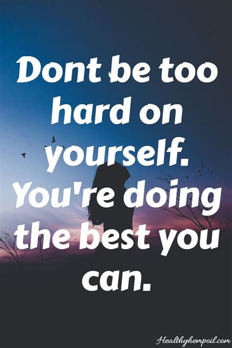Https://tommynaija.com/quote/don T Be Too Hard On Yourself Quote
