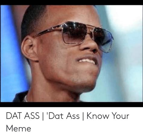 Dat Ass Dat Ass Know Your Meme Dat Ass Meme On Meme