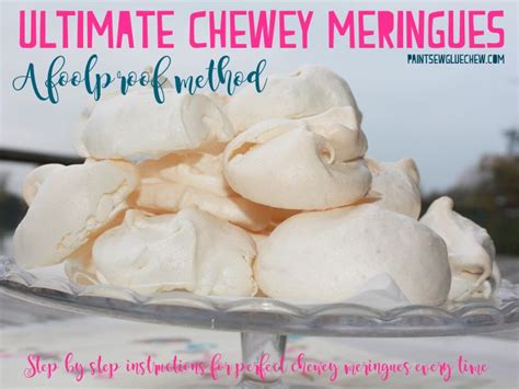 Ultimate Chewy Meringues A Foolproof Method Paintsewgluechew Meringue Recipe Easy Meringue