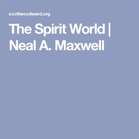 The Spirit World Neal A Maxwell Spirit World Spirit Maxwell