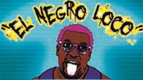 El Negro Loco Is Back Another Epic Rant From My Angry Alter Egolol