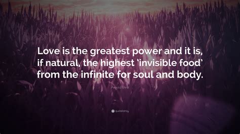 Arnold Ehret Quote “love Is The Greatest Power And It Is If Natural