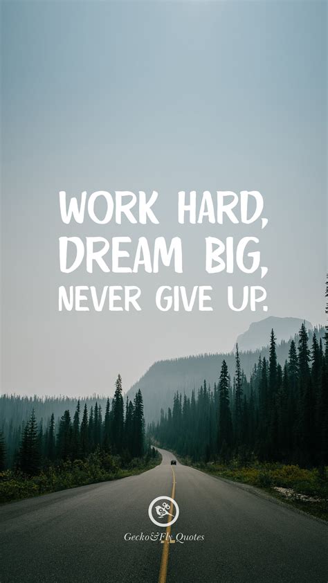 Work Hard Dream Big Never Give Up Work Hard Dream Big Never Give Up