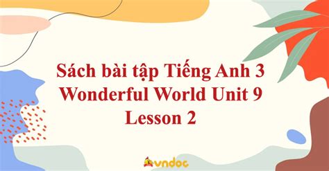 Sách Bài Tập Tiếng Anh 3 Wonderful World Unit 9 Lesson 2 Sbt Unit 9