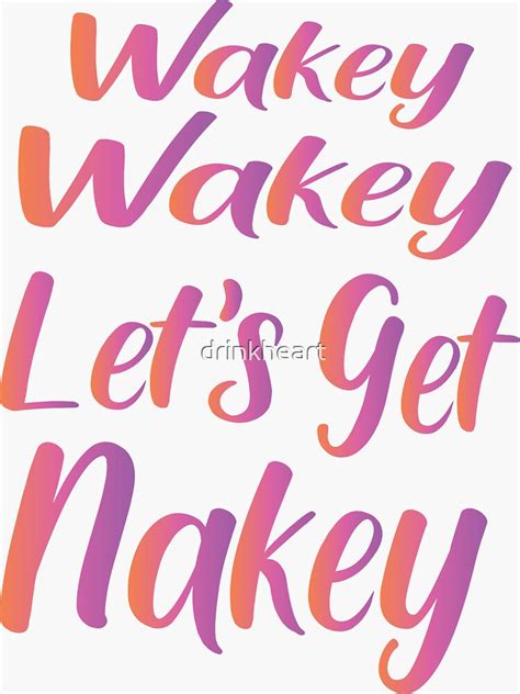 Wakey Wakey Lets Get Nakey Sticker For Sale By Drinkheart Redbubble