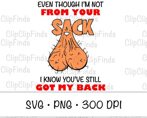 Even Though I M Not From Your Sack Still Got My Back SVG Etsy UK