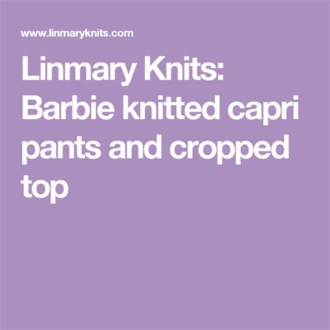 linmary knits barbie knitted capri pants and cropped top cropped top crochet clothes knits