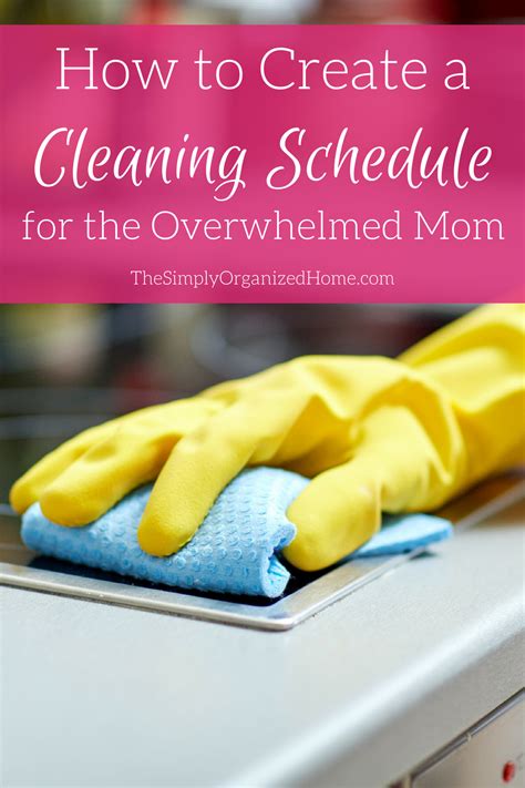 How To Create A Cleaning Schedule For The Overwhelmed Mom The Simply Organized Home