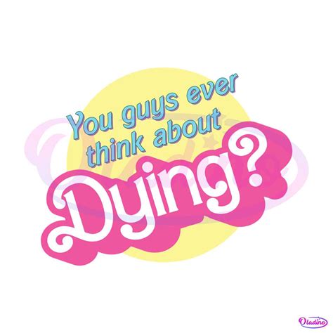 Barbie Movie Quote Think About Dying Svg Digital Cricut File