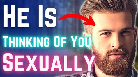9 signs he is thinking of you sexually read a man s sexual attraction signs youtube