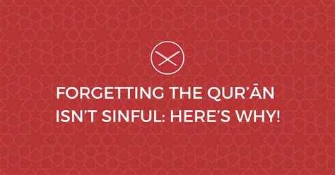 Forgetting The Qur’ān Isn’t Sinful Here’s Why