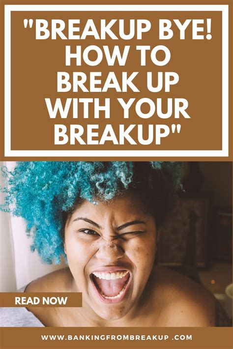 How To Get Over A Breakup Breakup Bye How To Breakup With Your Breakup Movingon