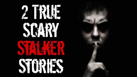 2 True Scary Stalker Stories True Scary Stories Youtube