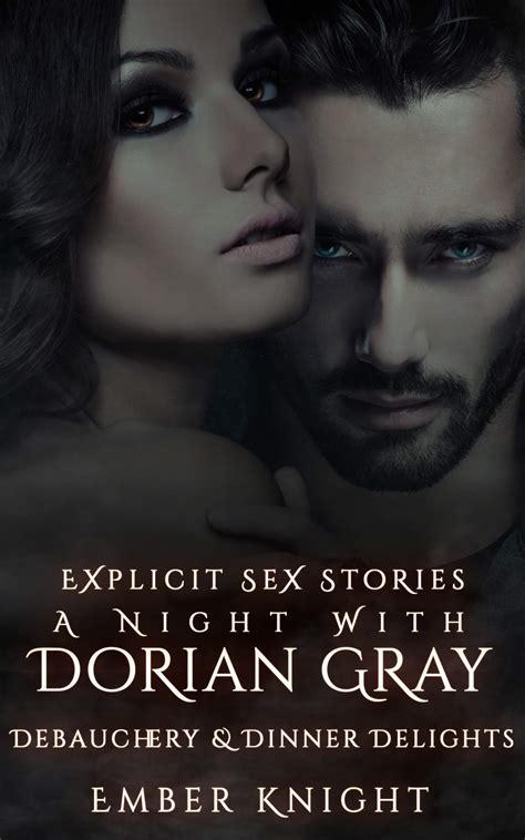 Explicit Sex Stories A Night With Dorian Gray Debauchery And Dinner Delights By Ember Knight