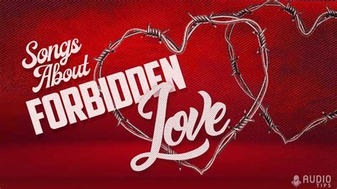 65 Songs About Forbidden Love 2023 With Videos Audio Tips