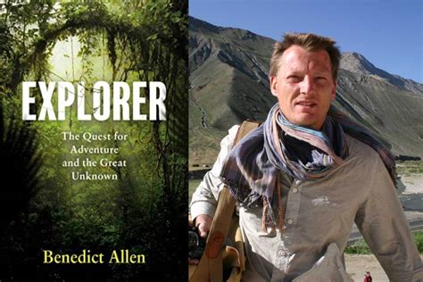 Benedict Allen Explorer And The Quest For Adventure Travel Writing World